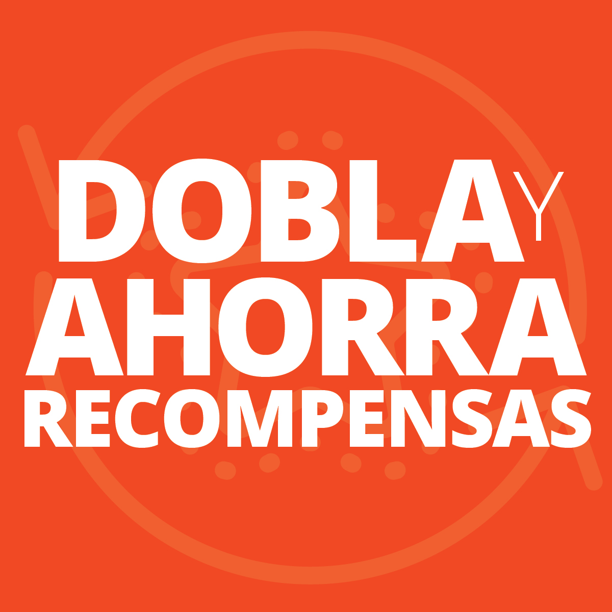 WDF-Rewards_1200x1200_ES1 Dobla y Ahorra Recompensas